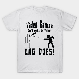 Video games don't make us violent lag does! Funny print T-Shirt